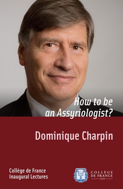 Cover of the book How to be an Assyriologist? by Dominique Charpin, Collège de France