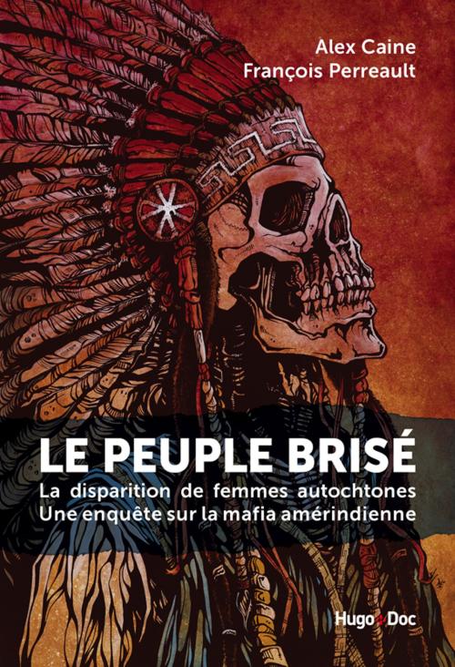Cover of the book Le peuple brisé - La disparition de femmes autochtones Une enquête sur la mafia amérindienne by Alex Caine, Fran Perreault, Hugo Publishing