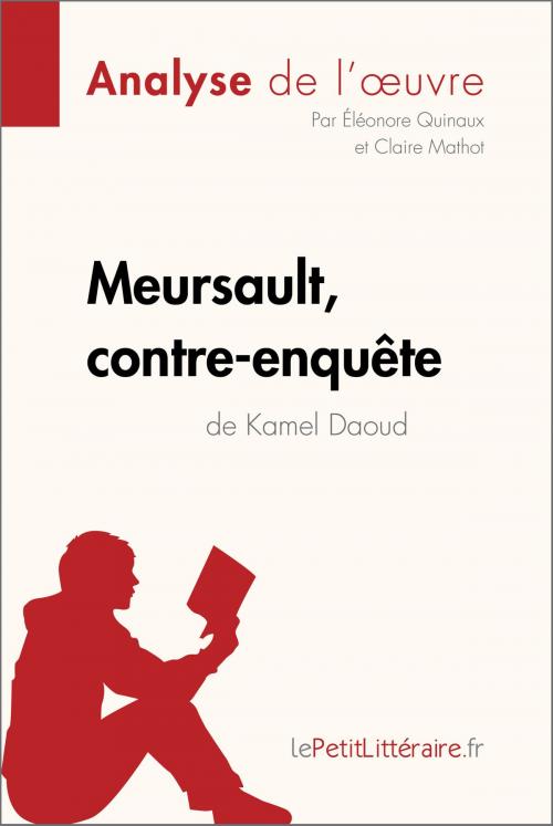 Cover of the book Meursault, contre-enquête de Kamel Daoud (Analyse de l'œuvre) by Éléonore Quinaux, Claire Mathot, lePetitLitteraire.fr, lePetitLitteraire.fr
