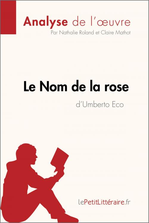 Cover of the book Le Nom de la rose d'Umberto Eco (Analyse de l'œuvre) by Nathalie Roland, Claire Mathot, lePetitLitteraire.fr, lePetitLitteraire.fr