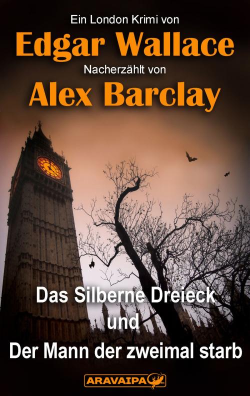 Cover of the book Das Silberne Dreieck und Der Mann der zweimal starb by Edgar Wallace, Alex Barclay, ARAVAIPA