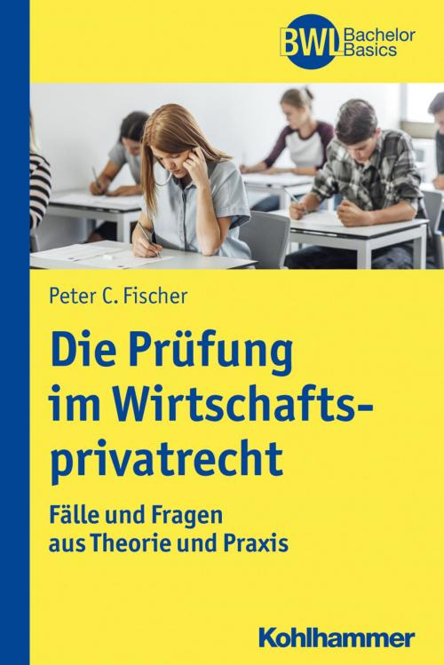 Cover of the book Die Prüfung im Wirtschaftsprivatrecht by Peter C. Fischer, Horst Peters, Kohlhammer Verlag