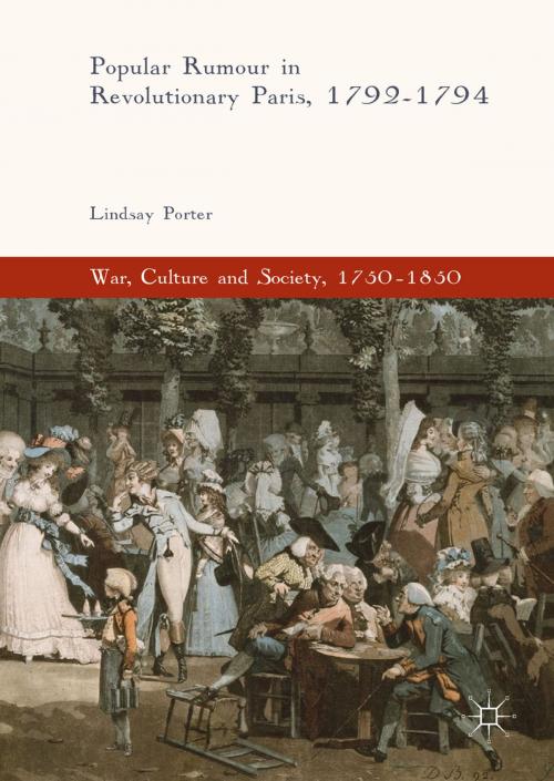 Cover of the book Popular Rumour in Revolutionary Paris, 1792-1794 by Lindsay Porter, Springer International Publishing