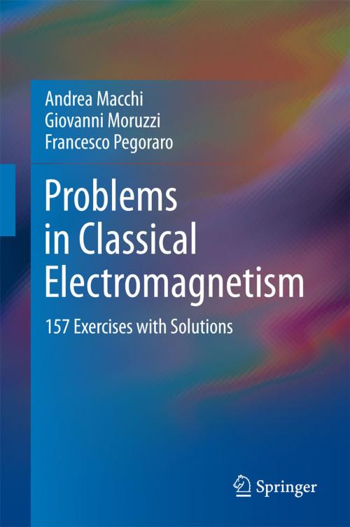 Cover of the book Problems in Classical Electromagnetism by Andrea Macchi, Giovanni Moruzzi, Francesco Pegoraro, Springer International Publishing