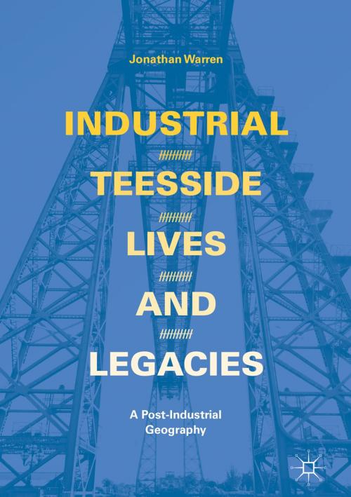 Cover of the book Industrial Teesside, Lives and Legacies by Jonathan Warren, Springer International Publishing