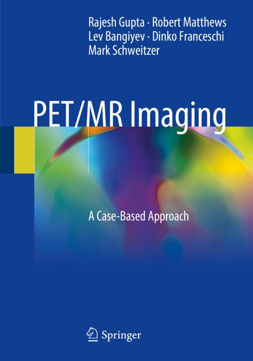 Cover of the book PET/MR Imaging by Rajesh Gupta, Robert Matthews, Lev Bangiyev, Dinko Franceschi, Mark Schweitzer, Springer International Publishing