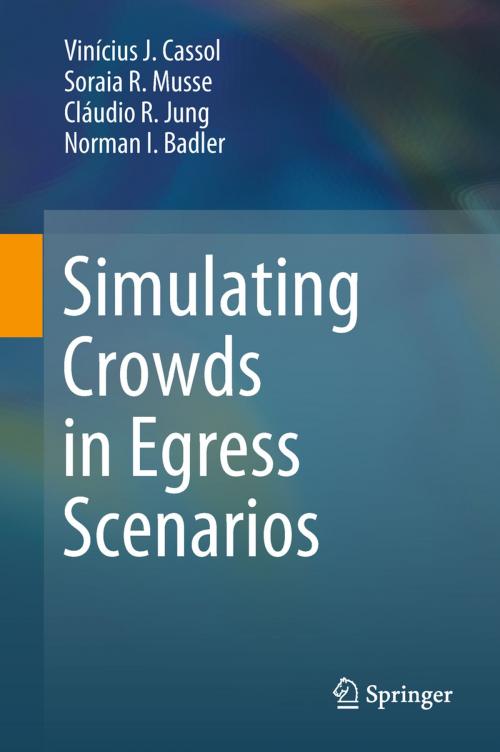 Cover of the book Simulating Crowds in Egress Scenarios by Soraia R. Musse, Vinícius J. Cassol, Norman I Badler, Cláudio R. Jung, Springer International Publishing