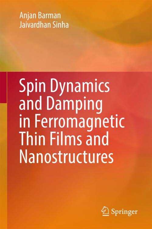 Cover of the book Spin Dynamics and Damping in Ferromagnetic Thin Films and Nanostructures by Anjan Barman, Jaivardhan Sinha, Springer International Publishing