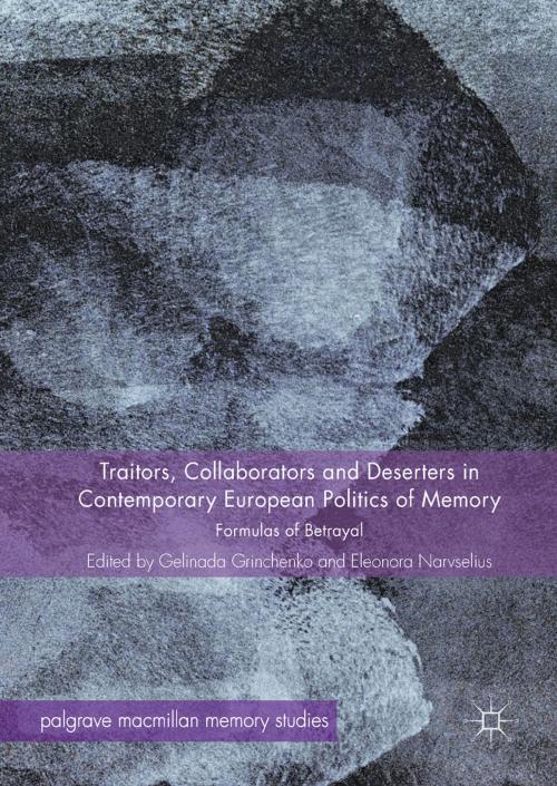 Cover of the book Traitors, Collaborators and Deserters in Contemporary European Politics of Memory by , Springer International Publishing
