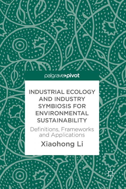 Cover of the book Industrial Ecology and Industry Symbiosis for Environmental Sustainability by Xiaohong Li, Springer International Publishing