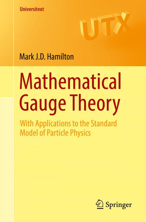 Cover of the book Mathematical Gauge Theory by Mark J.D. Hamilton, Springer International Publishing