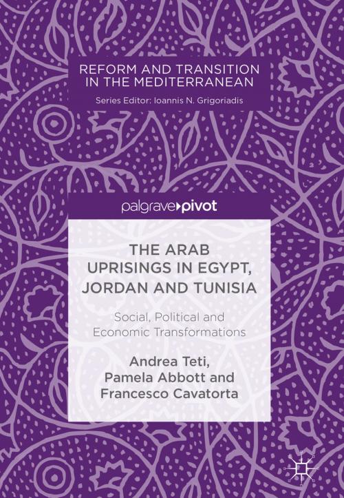Cover of the book The Arab Uprisings in Egypt, Jordan and Tunisia by Andrea Teti, Pamela Abbott, Francesco Cavatorta, Springer International Publishing