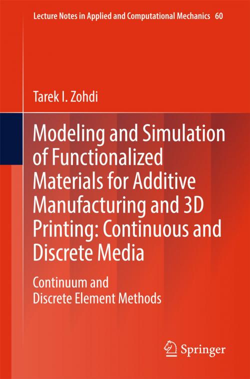 Cover of the book Modeling and Simulation of Functionalized Materials for Additive Manufacturing and 3D Printing: Continuous and Discrete Media by Tarek I. Zohdi, Springer International Publishing