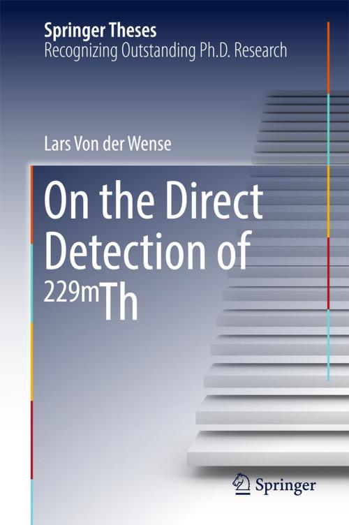 Cover of the book On the Direct Detection of 229m Th by Lars Von der Wense, Springer International Publishing