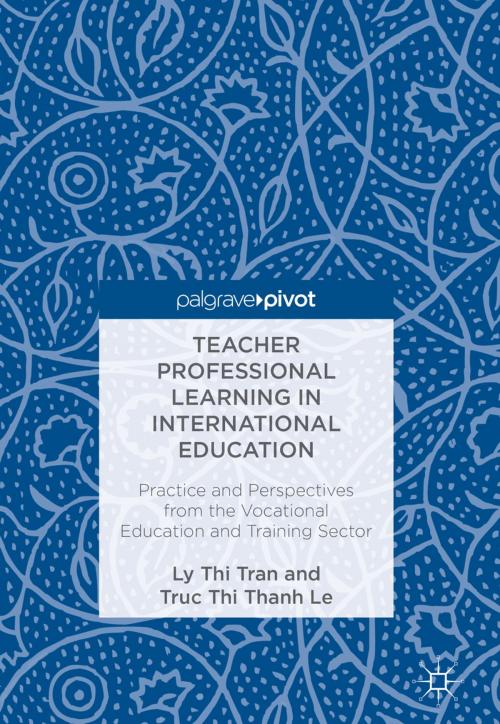 Cover of the book Teacher Professional Learning in International Education by Ly Thi Tran, Truc Thi Thanh Le, Springer International Publishing