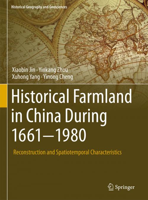 Cover of the book Historical Farmland in China During 1661-1980 by Xiaobin Jin, Yinkang Zhou, Xuhong Yang, Yinong Cheng, Springer International Publishing