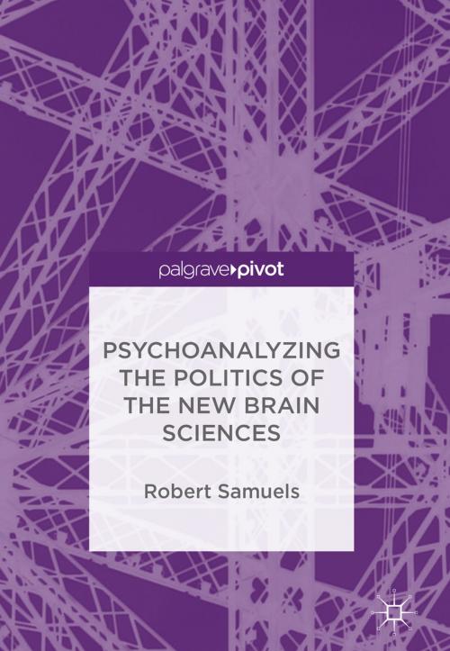 Cover of the book Psychoanalyzing the Politics of the New Brain Sciences by Robert Samuels, Springer International Publishing