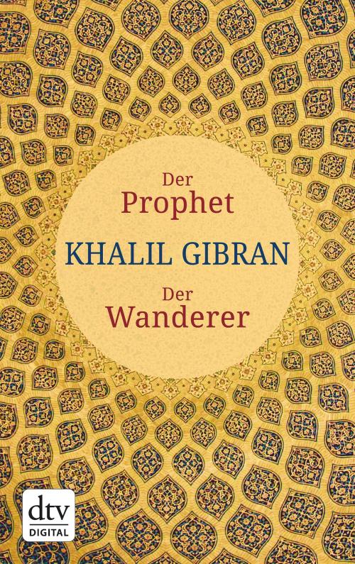 Cover of the book Der Prophet. Der Wanderer by Khalil Gibran, dtv Verlagsgesellschaft mbH & Co. KG