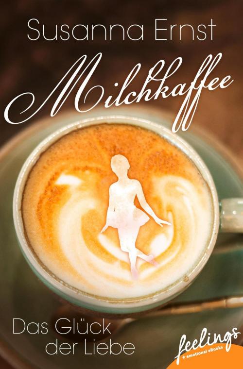 Cover of the book Milchkaffee – Das Glück der Liebe by Susanna Ernst, Feelings