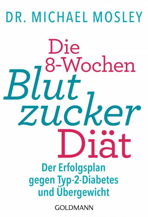Cover of the book Die 8-Wochen-Blutzucker-Diät by Dr. Michael Mosley, Goldmann Verlag