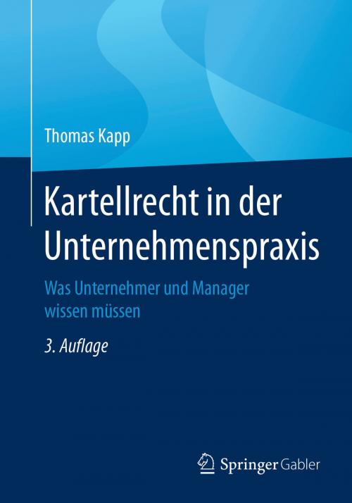 Cover of the book Kartellrecht in der Unternehmenspraxis by Thomas Kapp, Springer Fachmedien Wiesbaden