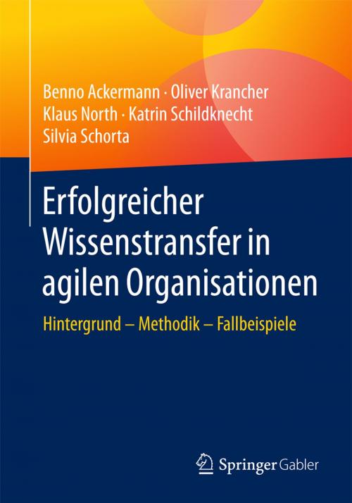 Cover of the book Erfolgreicher Wissenstransfer in agilen Organisationen by Benno Ackermann, Oliver Krancher, Klaus North, Katrin Schildknecht, Silvia Schorta, Springer Fachmedien Wiesbaden