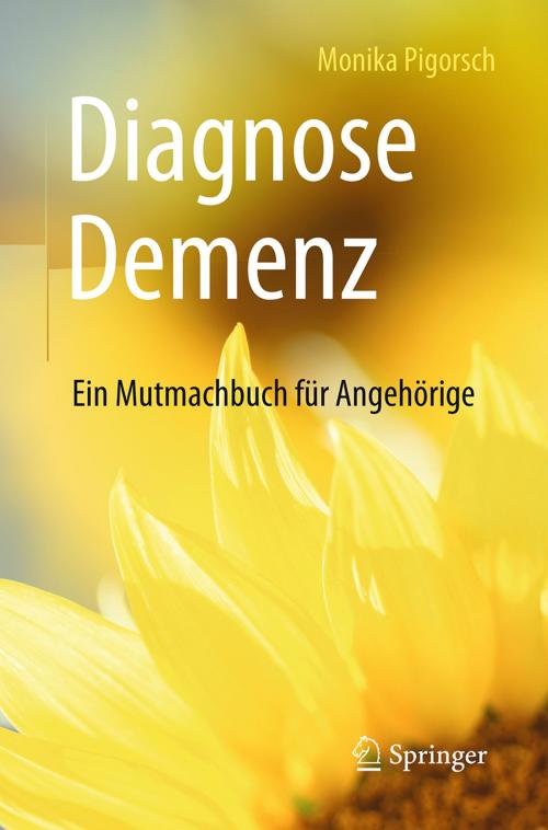 Cover of the book Diagnose Demenz: Ein Mutmachbuch für Angehörige by Monika Pigorsch, Springer Berlin Heidelberg