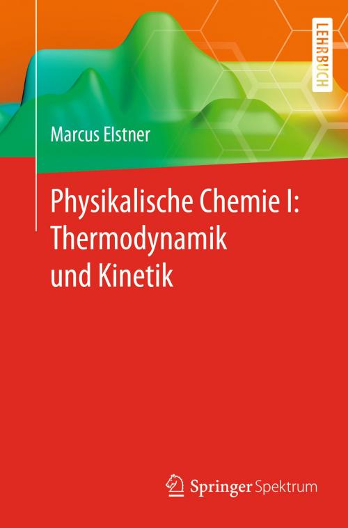 Cover of the book Physikalische Chemie I: Thermodynamik und Kinetik by Marcus Elstner, Springer Berlin Heidelberg
