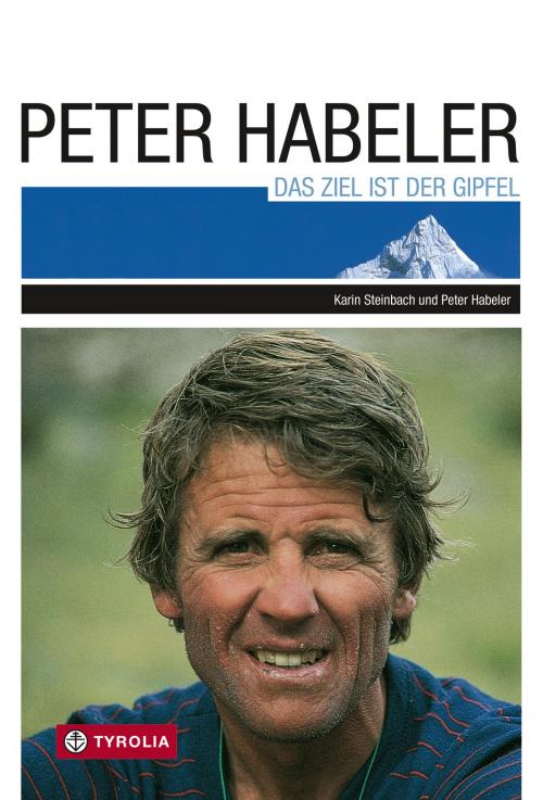 Cover of the book Das Ziel ist der Gipfel by Peter Habeler, Karin Steinbach, Tyrolia