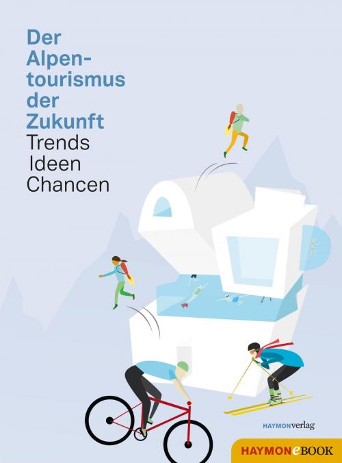 Cover of the book Der Alpentourismus der Zukunft by , Haymon Verlag