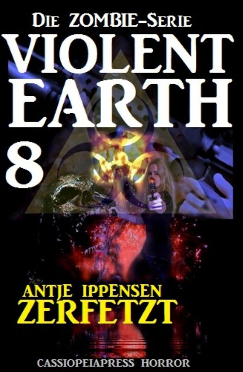 Cover of the book Violent Earth 8: Zerfetzt (Die Zombie-Serie) by Antje Ippensen, BookRix