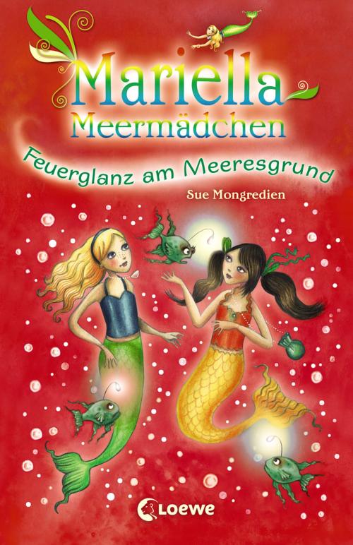 Cover of the book Mariella Meermädchen 5 - Feuerglanz am Meeresgrund by Sue Mongredien, Loewe Verlag