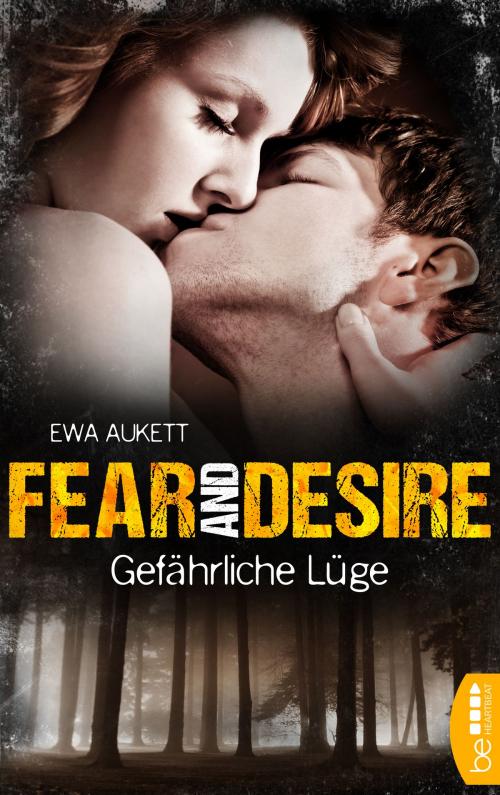 Cover of the book Fear and Desire: Gefährliche Lüge by Ewa Aukett, beHEARTBEAT by Bastei Entertainment