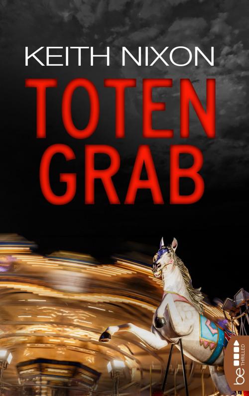 Cover of the book Totengrab by Keith Nixon, beTHRILLED by Bastei Entertainment