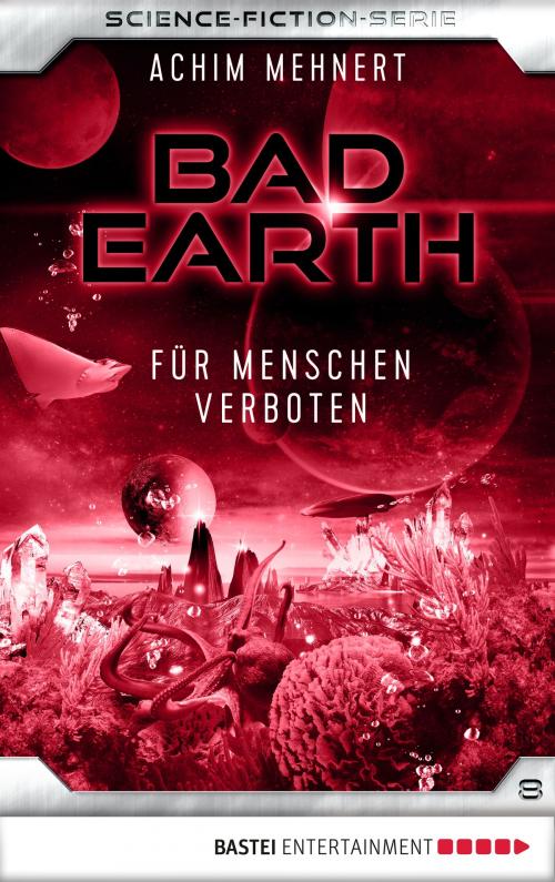 Cover of the book Bad Earth 8 - Science-Fiction-Serie by Achim Mehnert, Bastei Entertainment