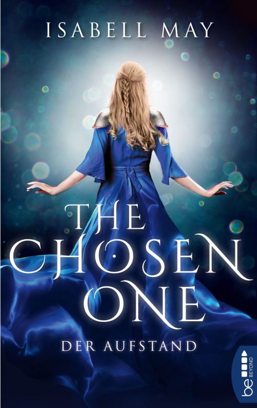 Cover of the book The Chosen One - Der Aufstand by Isabell May, beBEYOND by Bastei Entertainment