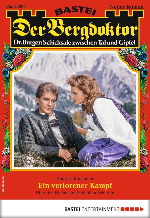 Cover of the book Der Bergdoktor 1899 - Heimatroman by Andreas Kufsteiner, Bastei Entertainment