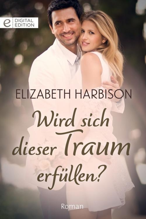 Cover of the book Wird sich dieser Traum erfüllen? by Elizabeth Harbison, CORA Verlag