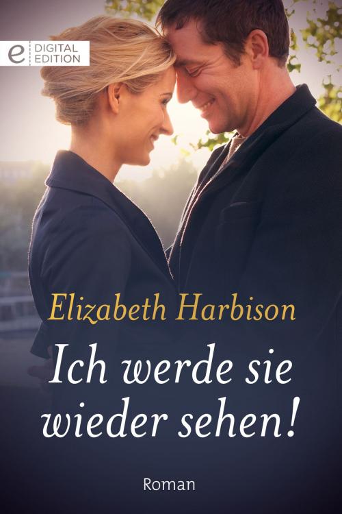 Cover of the book Ich werde sie wieder sehen! by Elizabeth Harbison, CORA Verlag