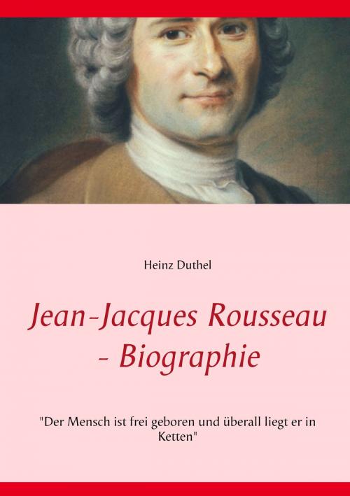 Cover of the book Jean-Jacques Rousseau - Biographie by Heinz Duthel, Books on Demand