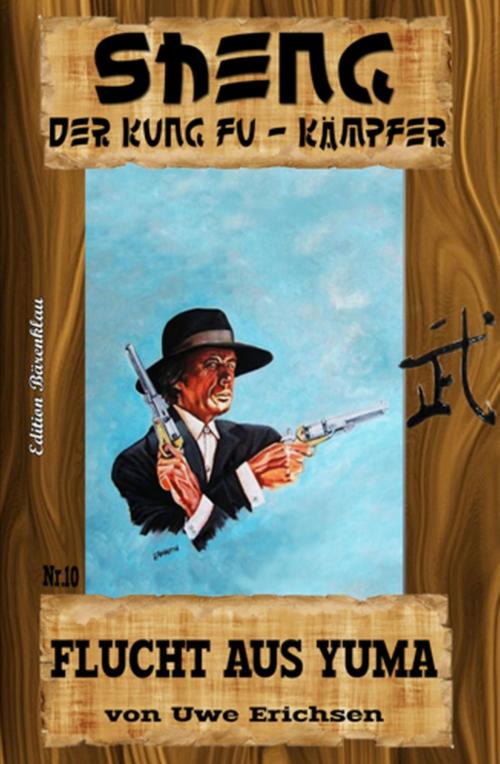 Cover of the book Sheng #10: Flucht aus Yuma by Uwe Erichsen, Uksak E-Books