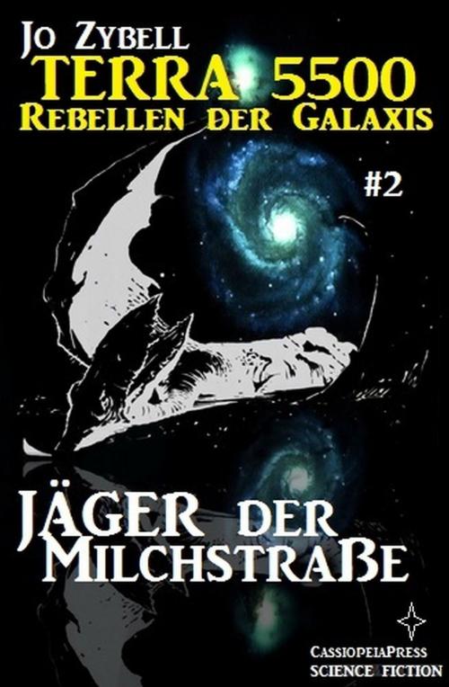 Cover of the book Terra 5500 #2 - Jäger der Milchstraße by Jo Zybell, Uksak E-Books