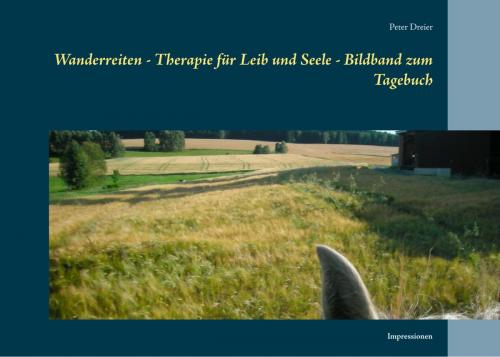 Cover of the book Wanderreiten - Therapie für Leib und Seele - Bildband zum Tagebuch by Peter Dreier, Books on Demand