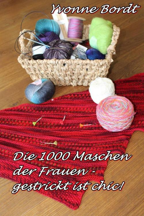 Cover of the book Die 1000 Maschen der Frauen by Yvonne Bordt, Cornelia von Soisses, Franz von Soisses, BookRix