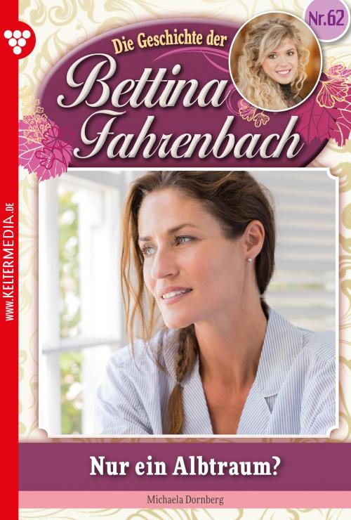 Cover of the book Bettina Fahrenbach 62 – Liebesroman by Michaela Dornberg, Kelter Media