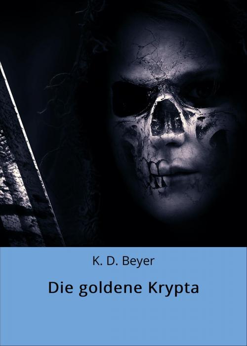 Cover of the book Die goldene Krypta by K. D. Beyer, neobooks