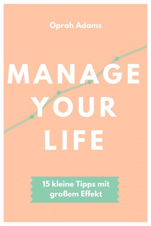 Cover of the book Manage your life by Oprah Adams, neobooks