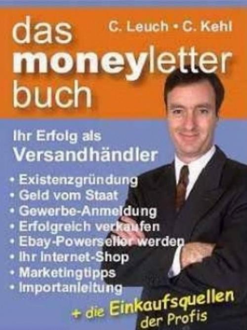 Cover of the book Das Moneyletterbuch - Ihr Erfolg als Versandhändler by C. Leuch + C. Kehl, neobooks