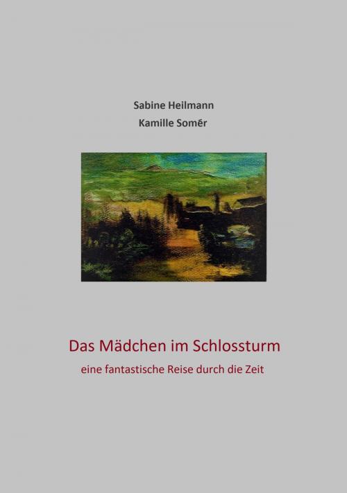 Cover of the book Das Mädchen im Schlossturm - eine fantastische Reise durch die Zeit by Sabine Heilmann, neobooks