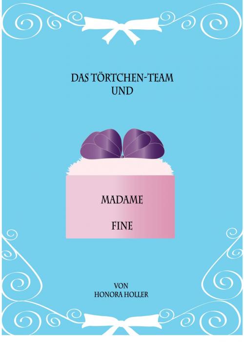 Cover of the book Das Törtchen-Team und Madame Fine by Honora Holler, neobooks